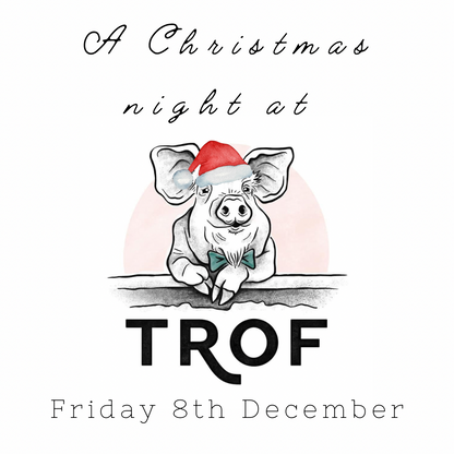 A night at Trof… Friday 8th December (2 tickets)